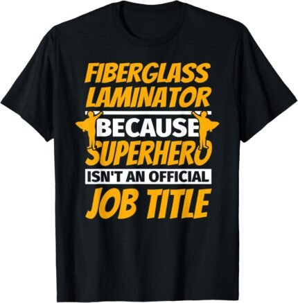 FIBERGLASS LAMINATOR Funny Humor Gift T-Shirt